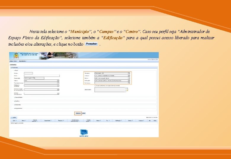 Nesta tela selecione o “Município”, o “Campus” e o “Centro”. Caso seu perfil seja