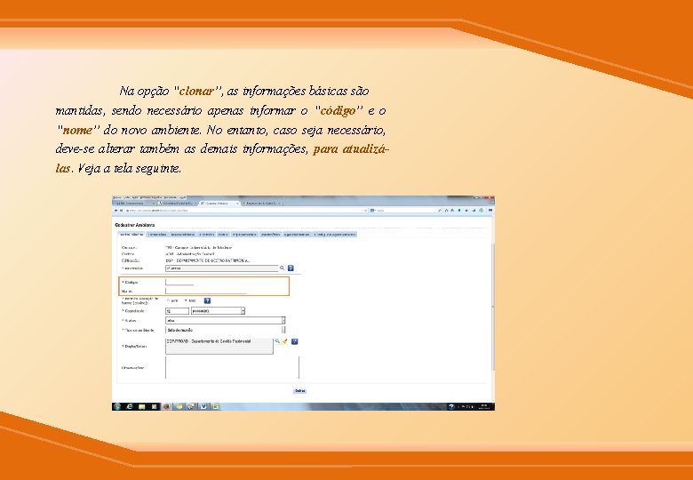 Na opção “clonar”, as informações básicas são mantidas, sendo necessário apenas informar o “código”