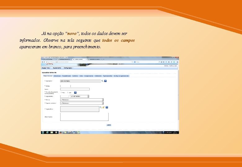 Já na opção “novo”, todos os dados devem ser informados. Observe na tela seguinte