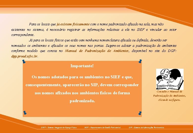 Para os locais que já existem fisicamente com o nome padronizado afixado na sala,