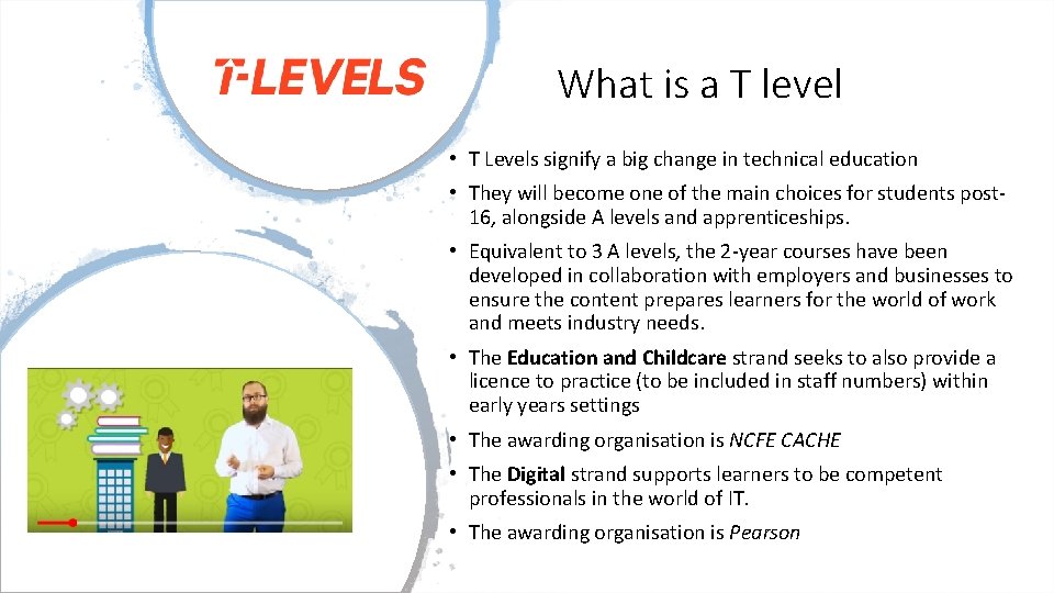 What is a T level • T Levels signify a big change in technical