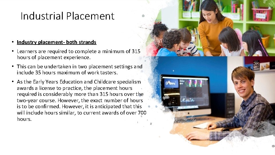 Industrial Placement • Industry placement- both strands • Learners are required to complete a