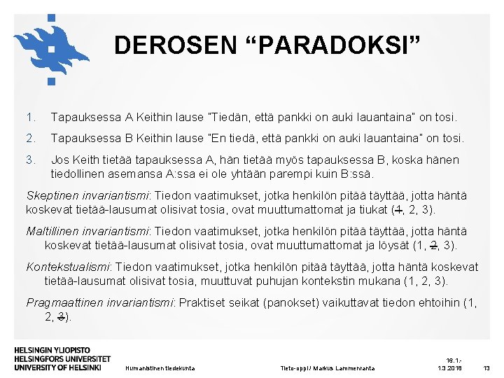 DEROSEN “PARADOKSI” 1. Tapauksessa A Keithin lause ”Tiedän, että pankki on auki lauantaina” on