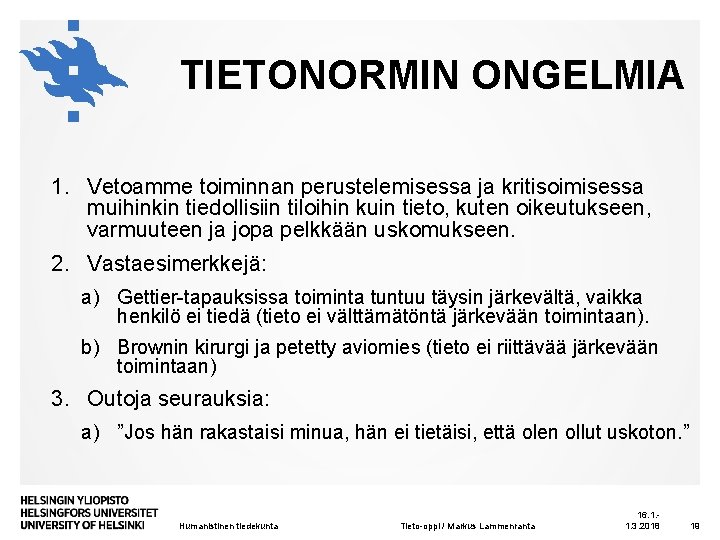 TIETONORMIN ONGELMIA 1. Vetoamme toiminnan perustelemisessa ja kritisoimisessa muihinkin tiedollisiin tiloihin kuin tieto, kuten