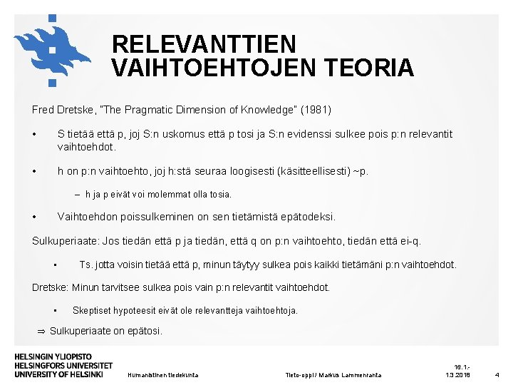 RELEVANTTIEN VAIHTOEHTOJEN TEORIA Fred Dretske, ”The Pragmatic Dimension of Knowledge” (1981) • S tietää