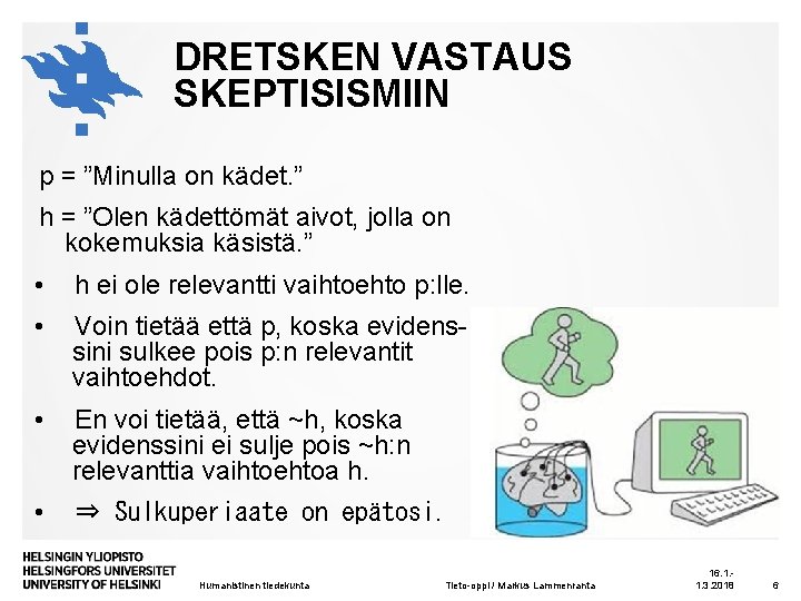 DRETSKEN VASTAUS SKEPTISISMIIN p = ”Minulla on kädet. ” h = ”Olen kädettömät aivot,