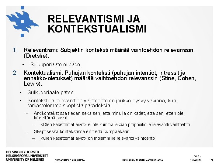 RELEVANTISMI JA KONTEKSTUALISMI 1. Relevantismi: Subjektin konteksti määrää vaihtoehdon relevanssin (Dretske). • 2. Sulkuperiaate