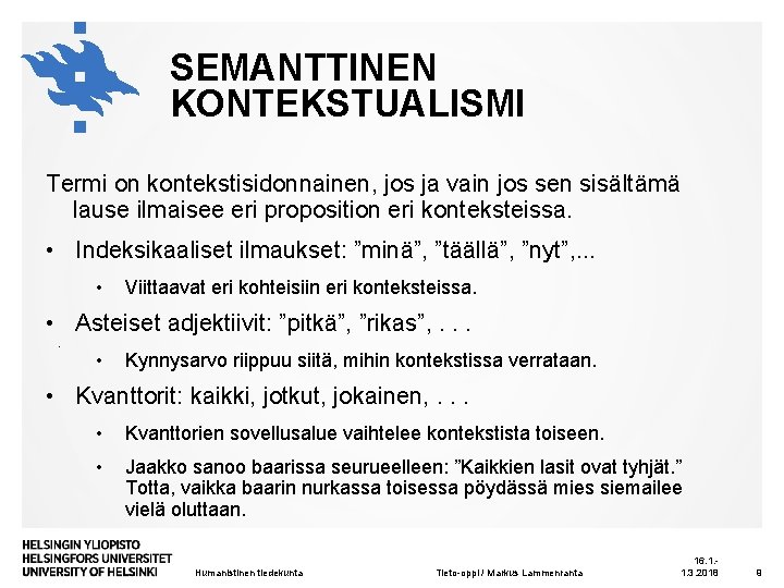 SEMANTTINEN KONTEKSTUALISMI Termi on kontekstisidonnainen, jos ja vain jos sen sisältämä lause ilmaisee eri