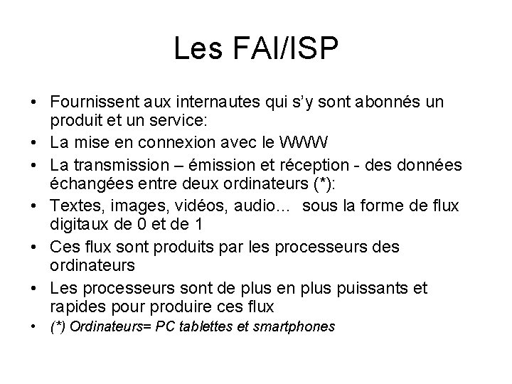 Les FAI/ISP • Fournissent aux internautes qui s’y sont abonnés un produit et un