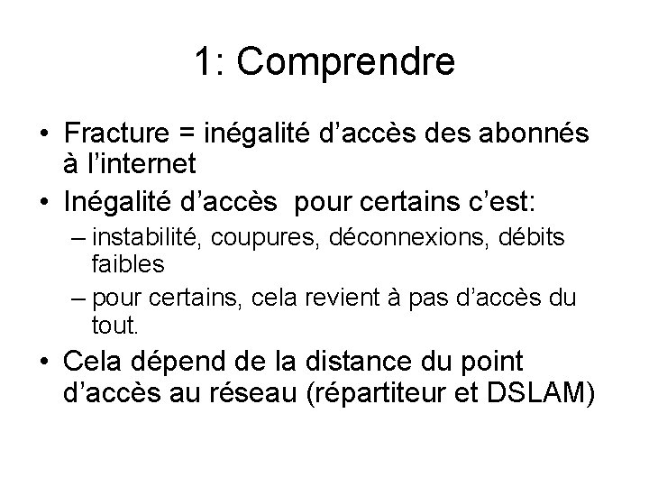 1: Comprendre • Fracture = inégalité d’accès des abonnés à l’internet • Inégalité d’accès