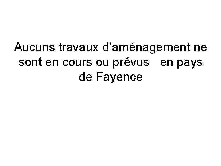 Aucuns travaux d’aménagement ne sont en cours ou prévus en pays de Fayence 