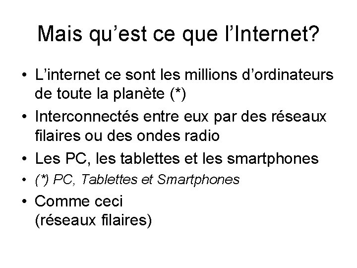 Mais qu’est ce que l’Internet? • L’internet ce sont les millions d’ordinateurs de toute