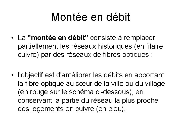 Montée en débit • La "montée en débit" consiste à remplacer partiellement les réseaux