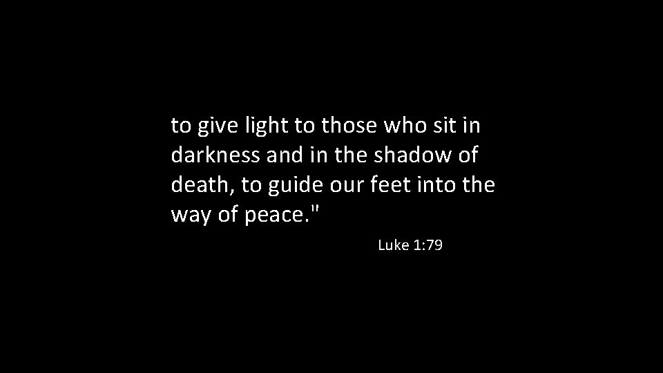 to give light to those who sit in darkness and in the shadow of