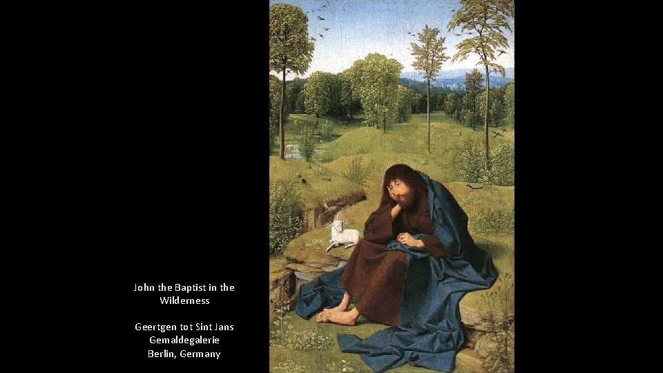 John the Baptist in the Wilderness Geertgen tot Sint Jans Gemaldegalerie Berlin, Germany 