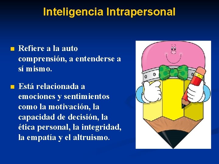 Inteligencia Intrapersonal n Refiere a la auto comprensión, a entenderse a sí mismo. n