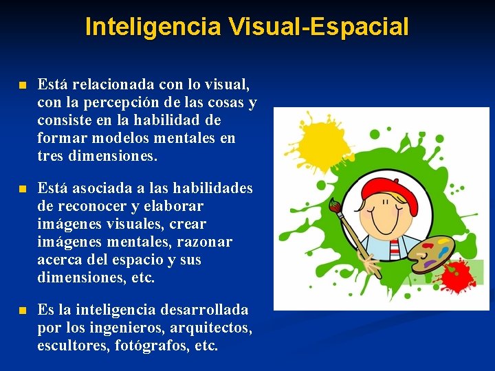 Inteligencia Visual-Espacial n Está relacionada con lo visual, con la percepción de las cosas