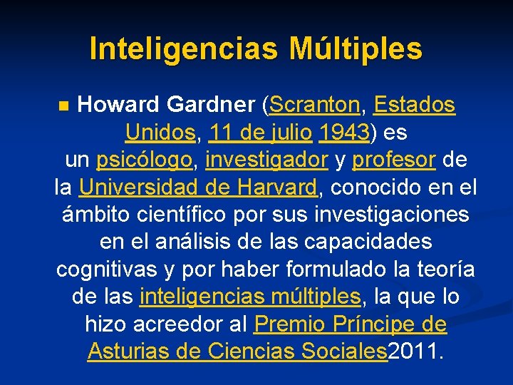 Inteligencias Múltiples Howard Gardner (Scranton, Estados Unidos, 11 de julio 1943) es un psicólogo,