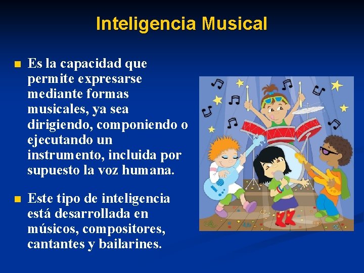 Inteligencia Musical n Es la capacidad que permite expresarse mediante formas musicales, ya sea