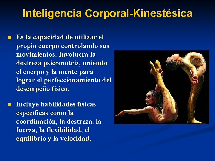 Inteligencia Corporal-Kinestésica n Es la capacidad de utilizar el propio cuerpo controlando sus movimientos.