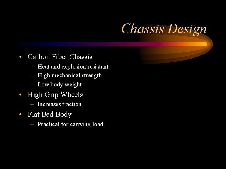 Chassis Design • Carbon Fiber Chassis – Heat and explosion resistant – High mechanical