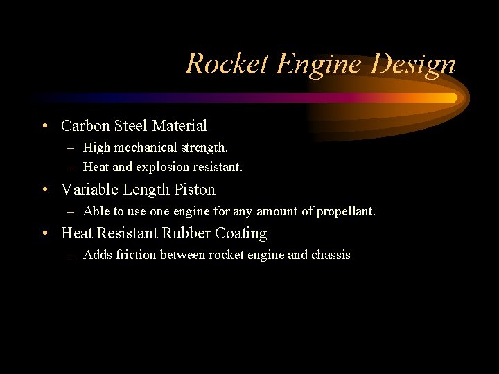 Rocket Engine Design • Carbon Steel Material – High mechanical strength. – Heat and