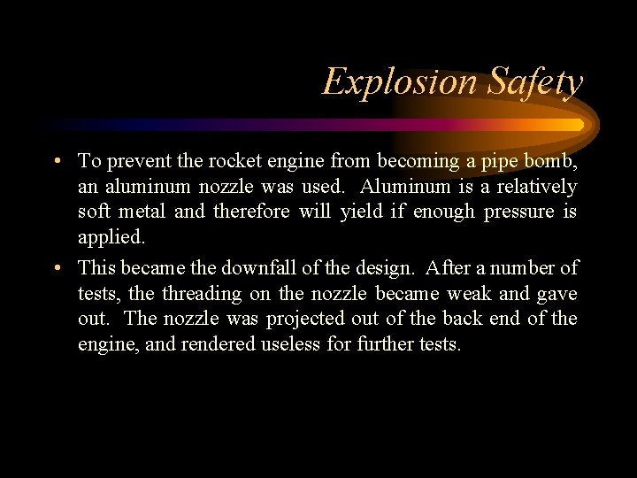 Explosion Safety • To prevent the rocket engine from becoming a pipe bomb, an