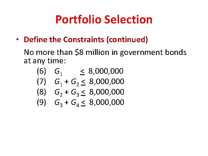 Portfolio Selection • Define the Constraints (continued) No more than $8 million in government Portfolio Selection • Define the Constraints (continued) No more than $8 million in government