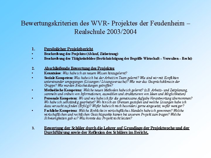 Bewertungskriterien des WVR- Projektes der Feudenheim – Realschule 2003/2004 1. Persönlicher Projektbericht • •