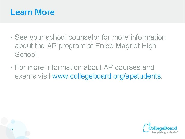 Learn More • See your school counselor for more information about the AP program