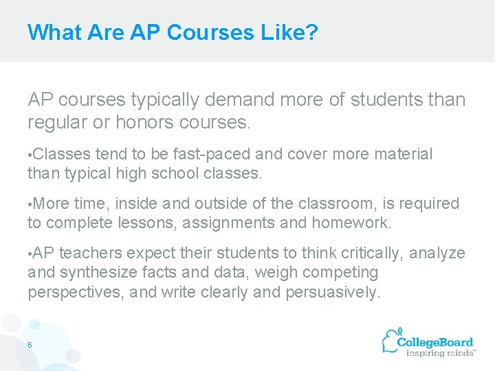 What Are AP Courses Like? AP courses typically demand more of students than regular