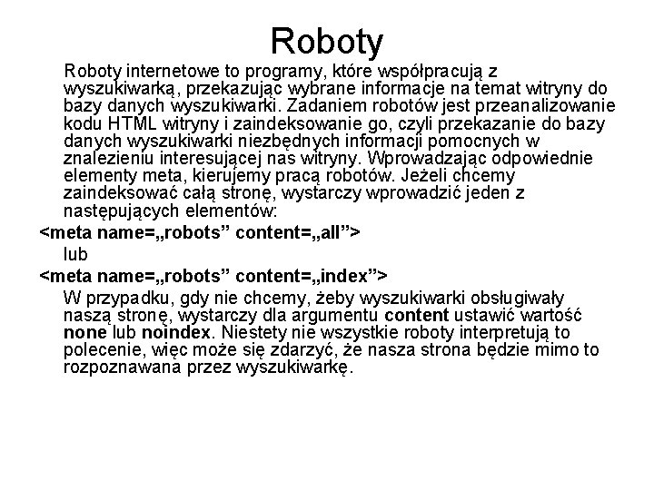 Roboty internetowe to programy, które współpracują z wyszukiwarką, przekazując wybrane informacje na temat witryny