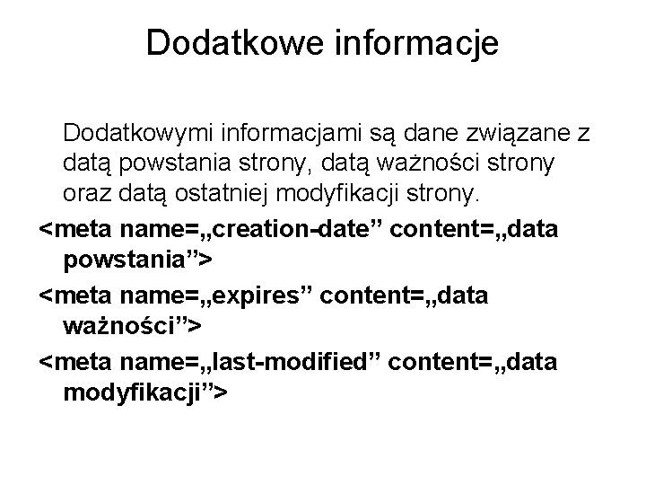 Dodatkowe informacje Dodatkowymi informacjami są dane związane z datą powstania strony, datą ważności strony