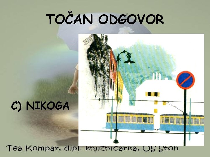 TOČAN ODGOVOR C) NIKOGA 
