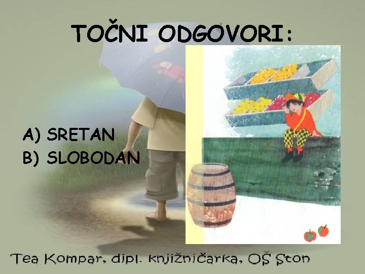 TOČNI ODGOVORI: A) SRETAN B) SLOBODAN 