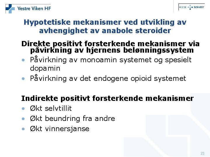 Hypotetiske mekanismer ved utvikling av avhengighet av anabole steroider Direkte positivt forsterkende mekanismer via