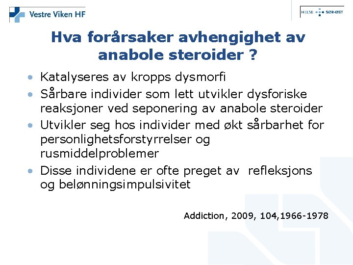 Hva forårsaker avhengighet av anabole steroider ? • Katalyseres av kropps dysmorfi • Sårbare