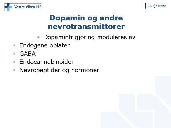 Dopamin og andre nevrotransmittorer § § • Dopaminfrigjøring moduleres av Endogene opiater GABA Endocannabinoider