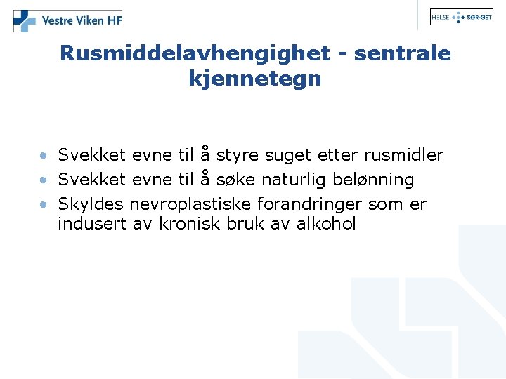 Rusmiddelavhengighet - sentrale kjennetegn • Svekket evne til å styre suget etter rusmidler •