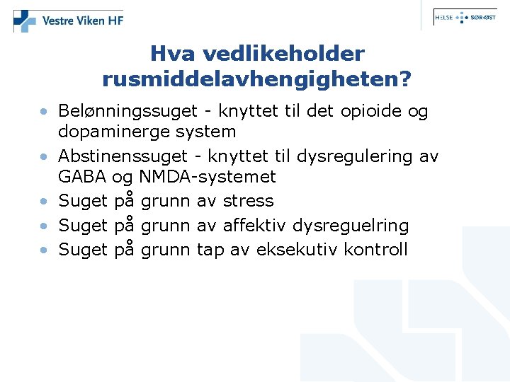 Hva vedlikeholder rusmiddelavhengigheten? • Belønningssuget - knyttet til det opioide og dopaminerge system •