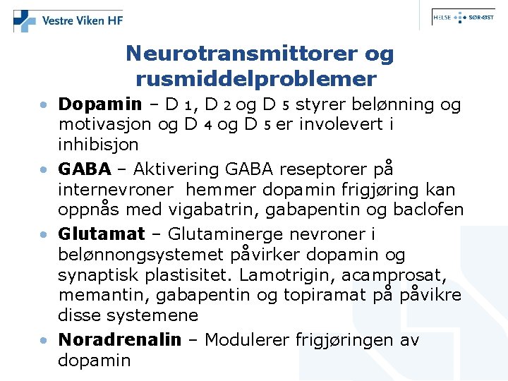 Neurotransmittorer og rusmiddelproblemer • Dopamin – D 1, D 2 og D 5 styrer