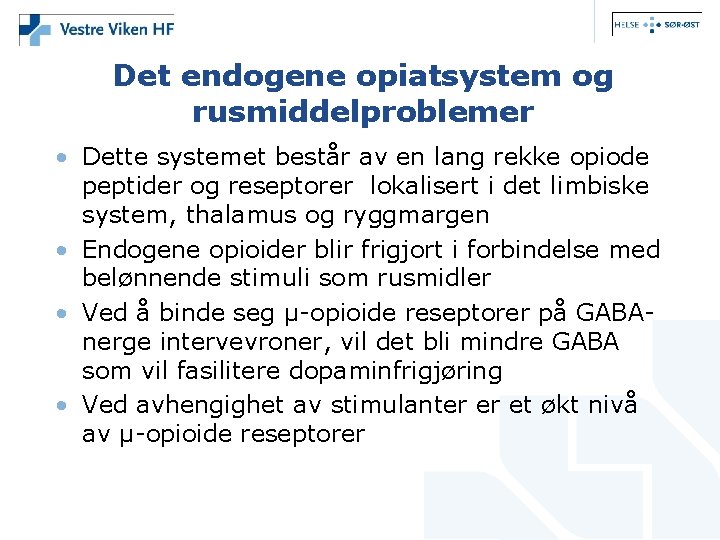 Det endogene opiatsystem og rusmiddelproblemer • Dette systemet består av en lang rekke opiode