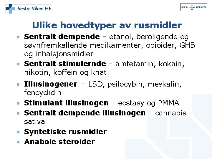 Ulike hovedtyper av rusmidler • Sentralt dempende – etanol, beroligende og søvnfremkallende medikamenter, opioider,