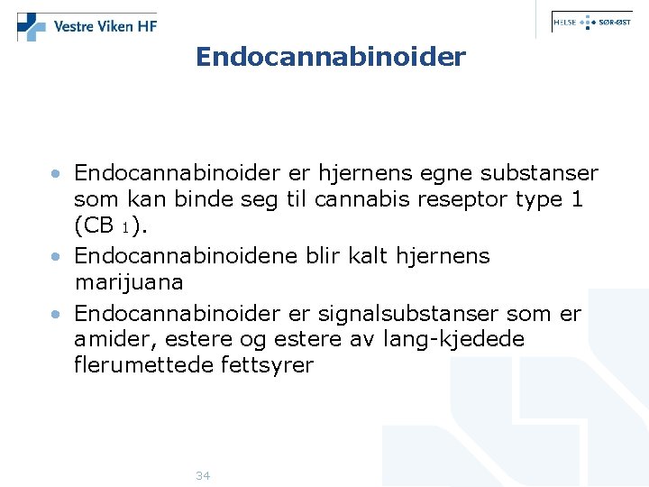 Endocannabinoider • Endocannabinoider er hjernens egne substanser som kan binde seg til cannabis reseptor