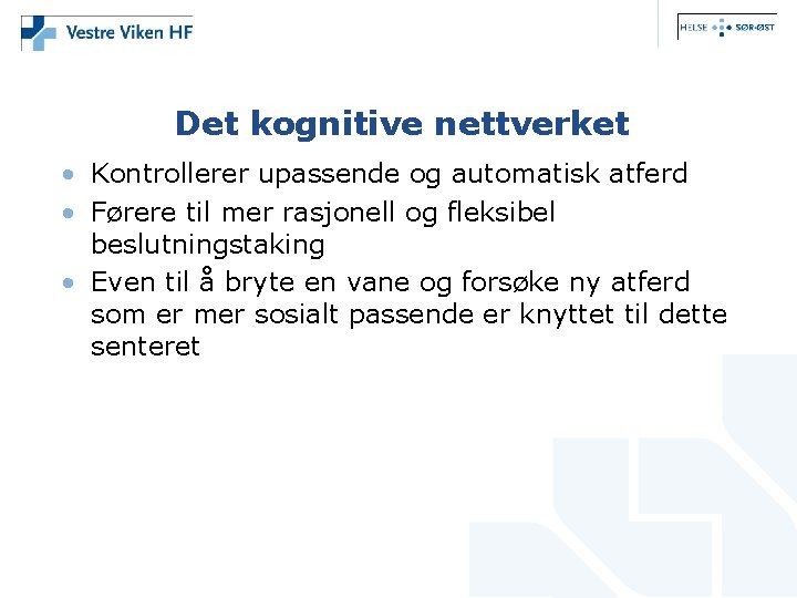 Det kognitive nettverket • Kontrollerer upassende og automatisk atferd • Førere til mer rasjonell