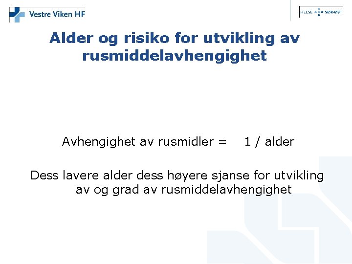 Alder og risiko for utvikling av rusmiddelavhengighet Avhengighet av rusmidler = 1 / alder