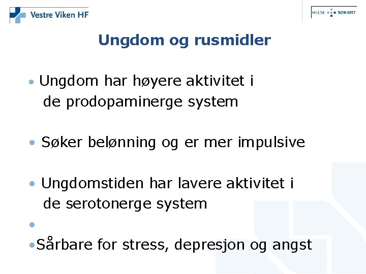 Ungdom og rusmidler • Ungdom har høyere aktivitet i de prodopaminerge system • Søker