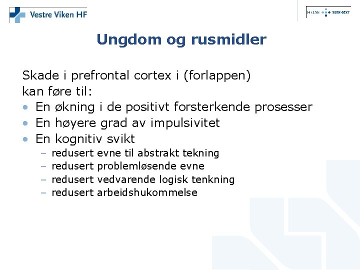 Ungdom og rusmidler Skade i prefrontal cortex i (forlappen) kan føre til: • En