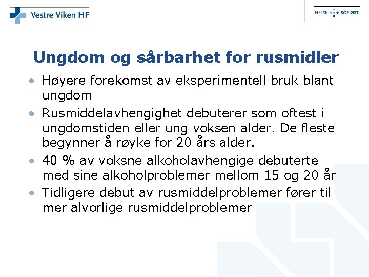 Ungdom og sårbarhet for rusmidler • Høyere forekomst av eksperimentell bruk blant ungdom •