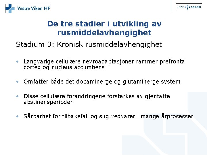 De tre stadier i utvikling av rusmiddelavhengighet Stadium 3: Kronisk rusmiddelavhengighet • Langvarige cellulære